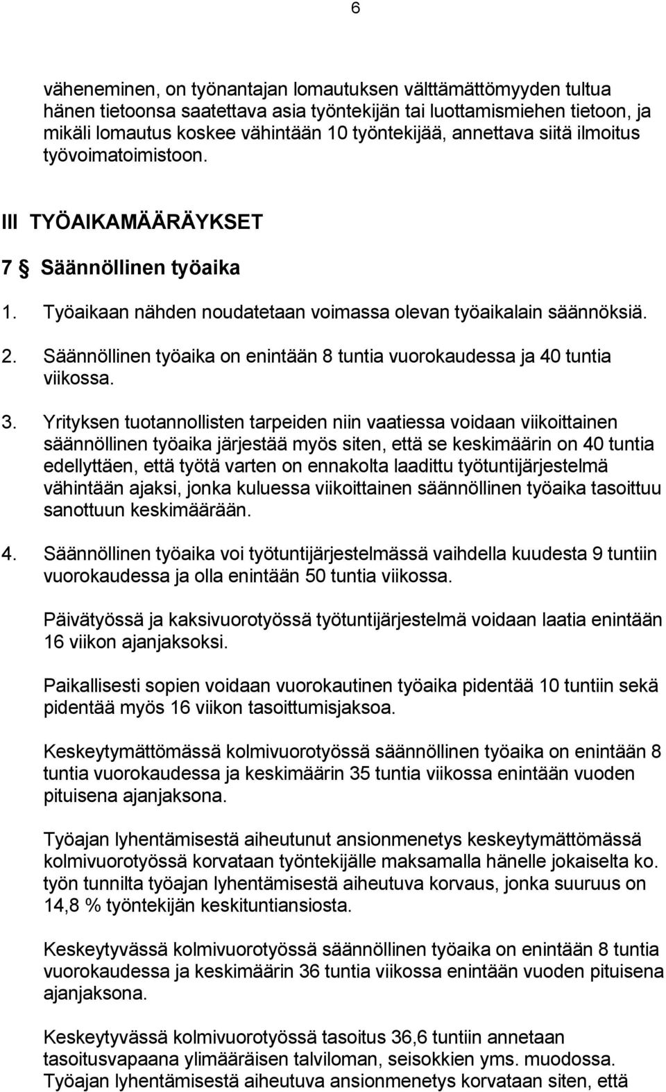 Säännöllinen työaika on enintään 8 tuntia vuorokaudessa ja 40 tuntia viikossa. 3.