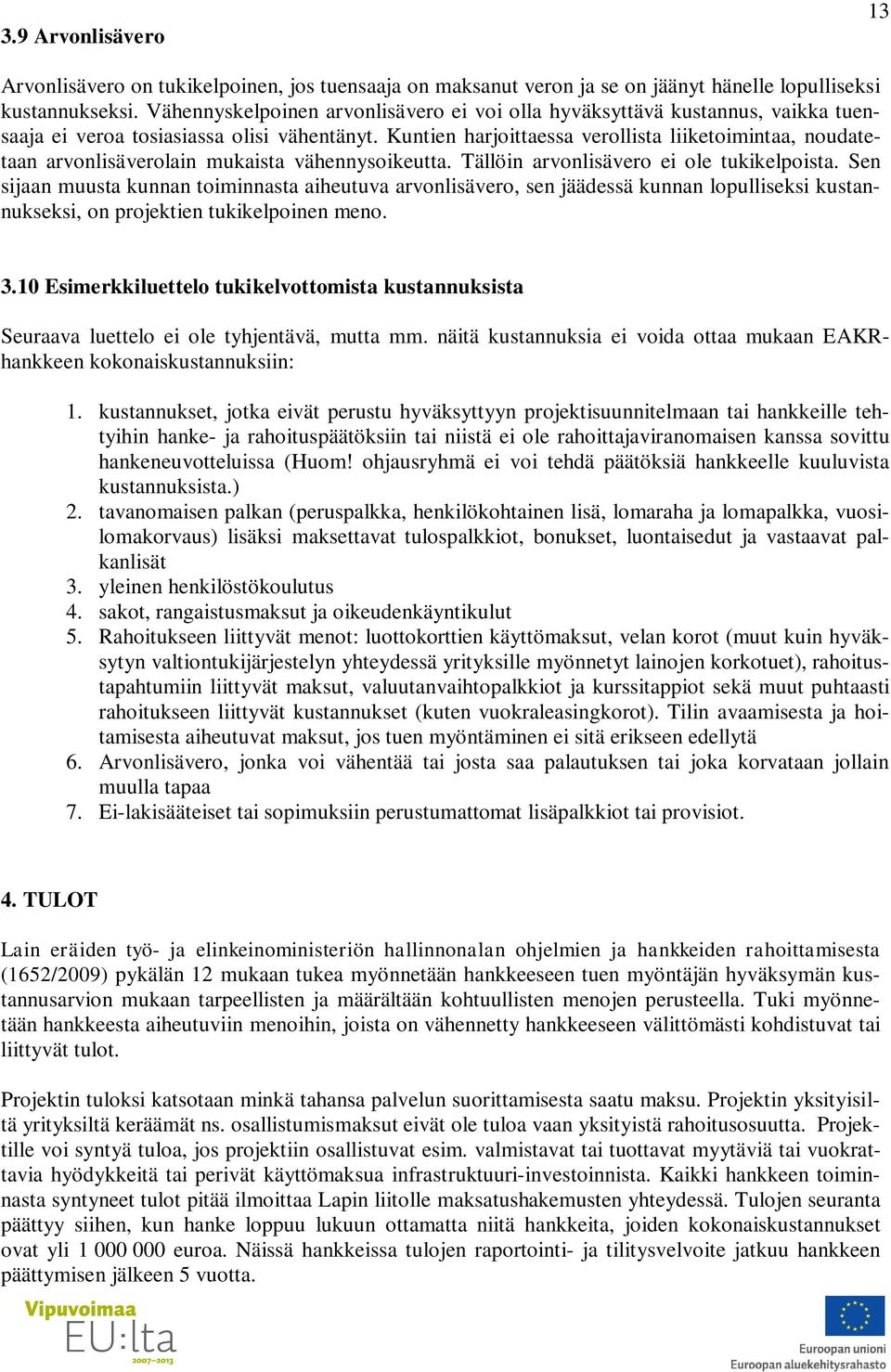 Kuntien harjoittaessa verollista liiketoimintaa, noudatetaan arvonlisäverolain mukaista vähennysoikeutta. Tällöin arvonlisävero ei ole tukikelpoista.