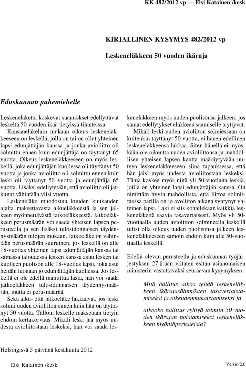 Oikeus leskeneläkkeeseen on myös leskellä, joka edunjättäjän kuollessa oli täyttänyt 50 vuotta ja jonka avioliitto oli solmittu ennen kuin leski oli täyttänyt 50 vuotta ja edunjättäjä 65 vuotta.