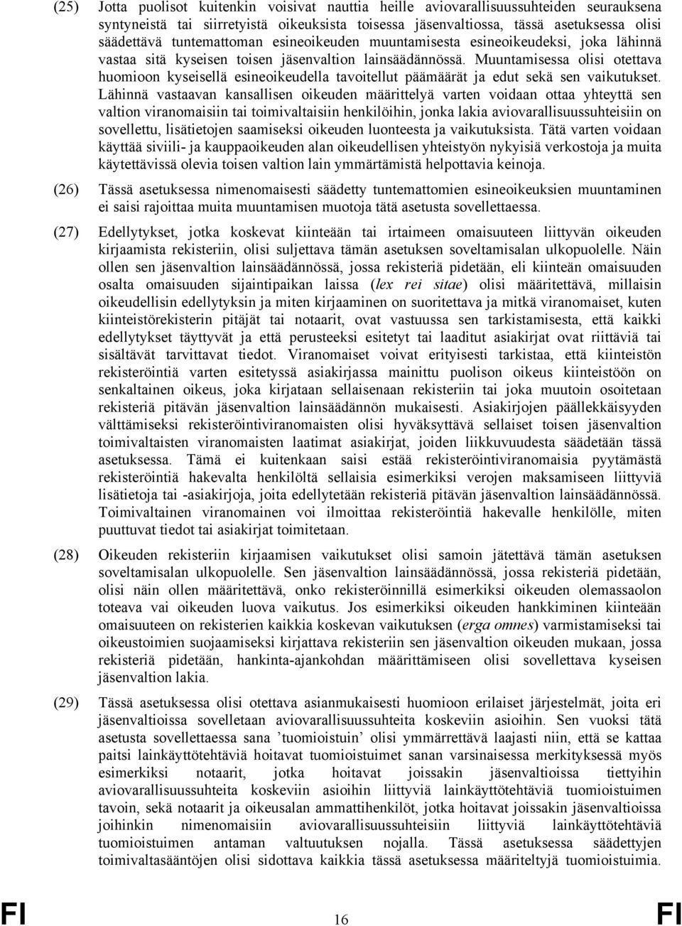 Muuntamisessa olisi otettava huomioon kyseisellä esineoikeudella tavoitellut päämäärät ja edut sekä sen vaikutukset.