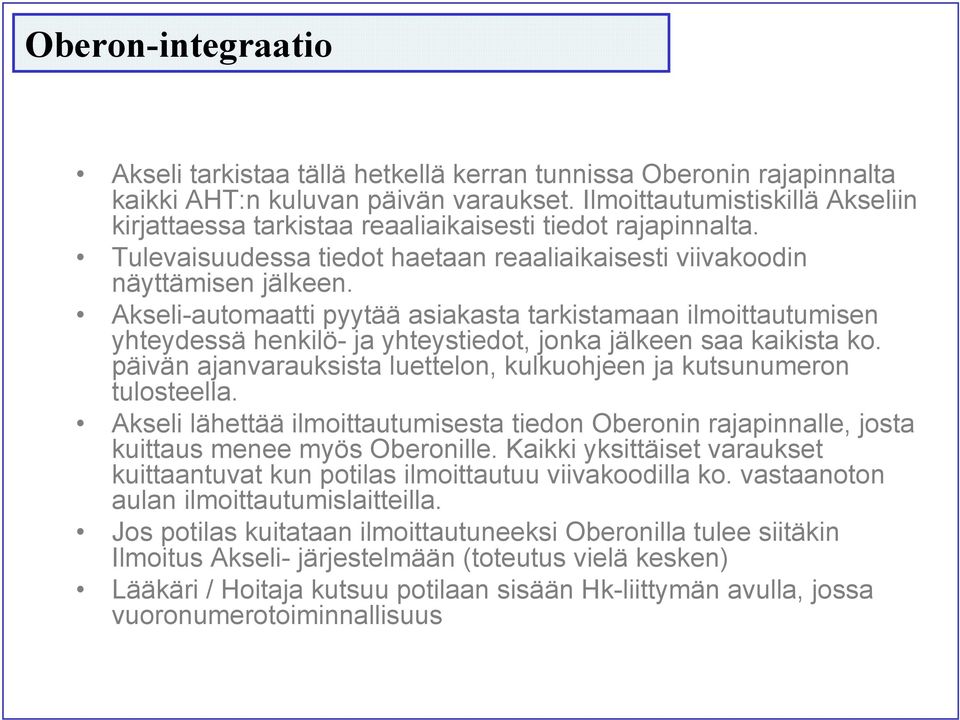 Akseli-automaatti pyytää asiakasta tarkistamaan ilmoittautumisen yhteydessä henkilö- ja yhteystiedot, jonka jälkeen saa kaikista ko.