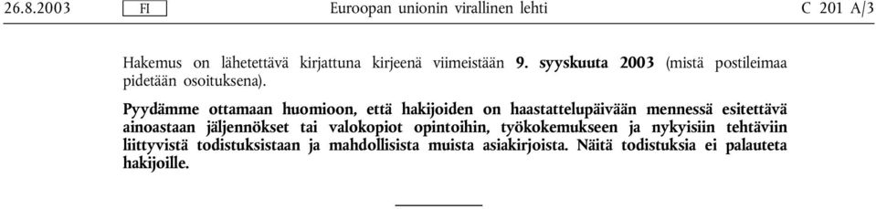 Pyydämme ottamaan huomioon, että hakijoiden on haastattelupäivään mennessä esitettävä ainoastaan jäljennökset tai