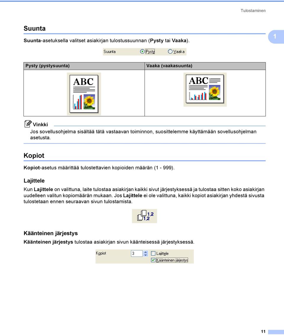 Kopiot 1 Kopiot-asetus määrittää tulostettavien kopioiden määrän (1-999).