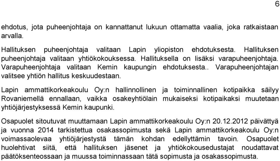 . Varapuheenjohtajan valitsee yhtiön hallitus keskuudestaan.