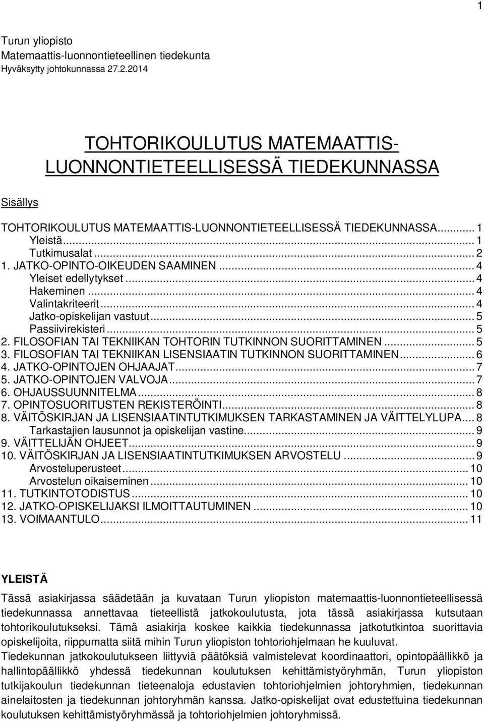 JATKO-OPINTO-OIKEUDEN SAAMINEN... 4 Yleiset edellytykset... 4 Hakeminen... 4 Valintakriteerit... 4 Jatko-opiskelijan vastuut... 5 Passiivirekisteri... 5 2.