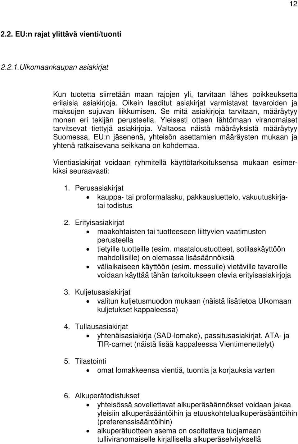 Yleisesti ottaen lähtömaan viranomaiset tarvitsevat tiettyjä asiakirjoja.