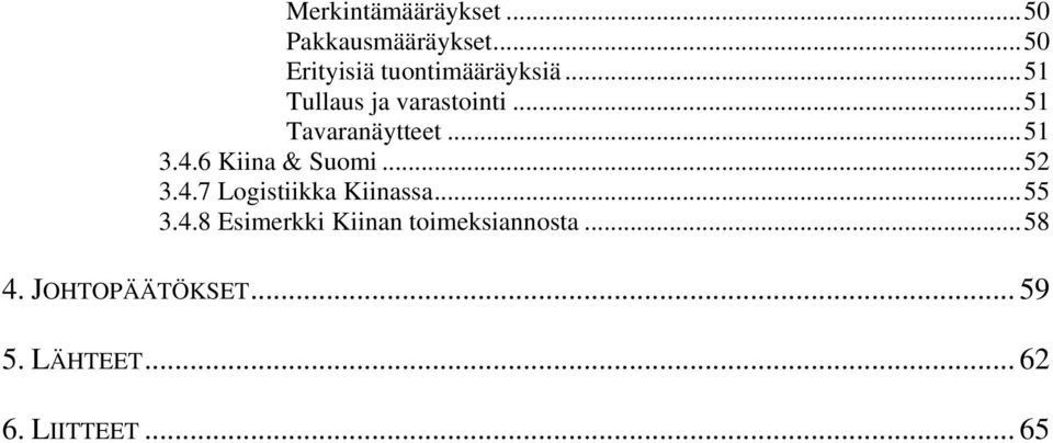 6 Kiina & Suomi...52 3.4.7 Logistiikka Kiinassa...55 3.4.8 Esimerkki Kiinan toimeksiannosta.