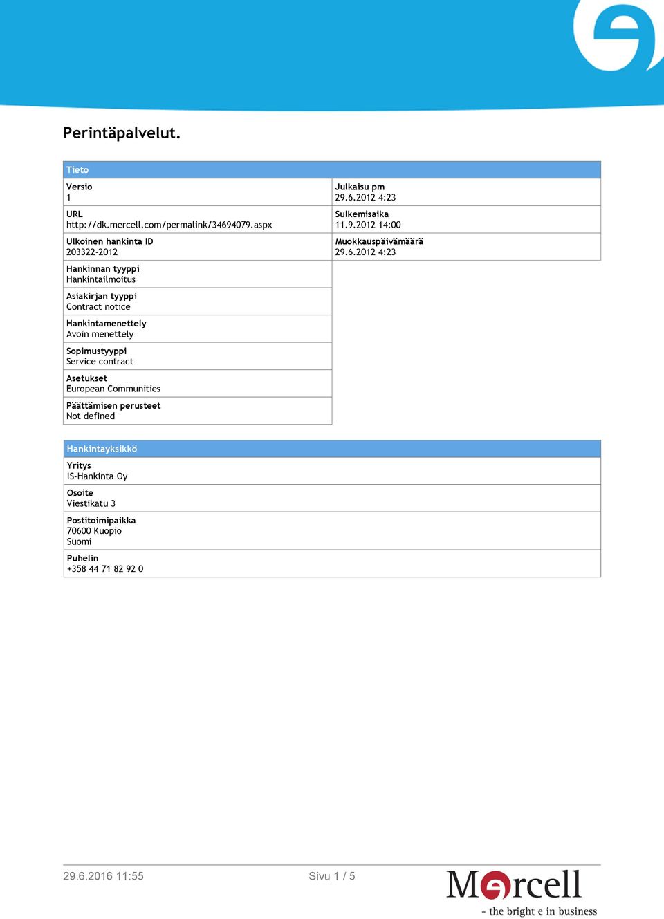 menettely Sopimustyyppi Service contract Asetukset European Communities Päättämisen perusteet Not defined Julkaisu pm 29.6.