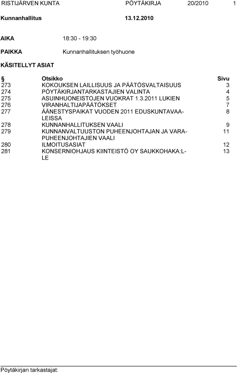 274 PÖYTÄKIRJANTARKASTAJIEN VALINTA 4 275 ASUINHUONEISTOJEN VUOKRAT 1.3.