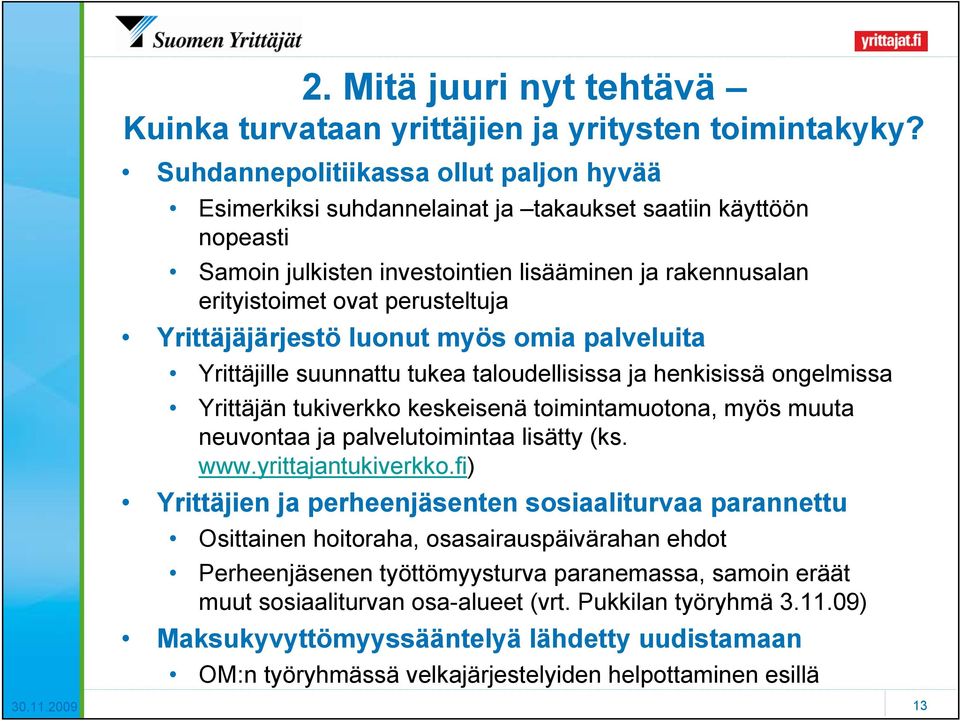 Yrittäjäjärjestö luonut myös omia palveluita Yrittäjille suunnattu tukea taloudellisissa ja henkisissä ongelmissa Yrittäjän tukiverkko keskeisenä toimintamuotona, myös muuta neuvontaa ja