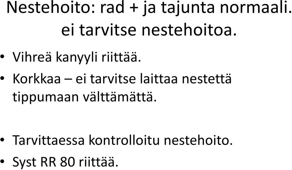 Korkkaa ei tarvitse laittaa nestettä tippumaan