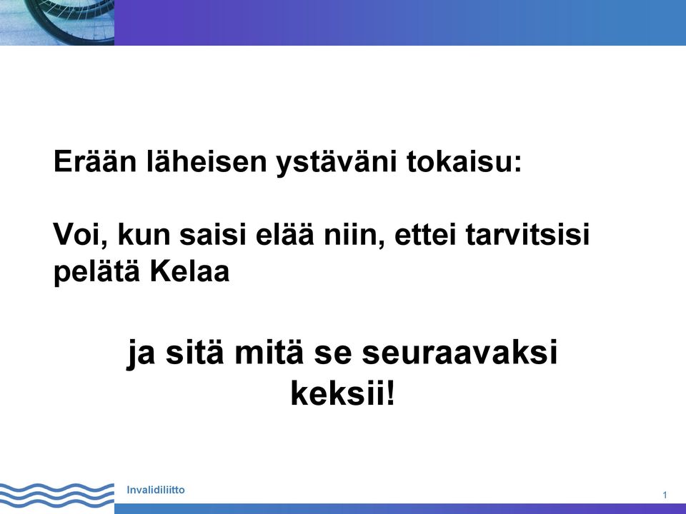 niin, ettei tarvitsisi pelätä