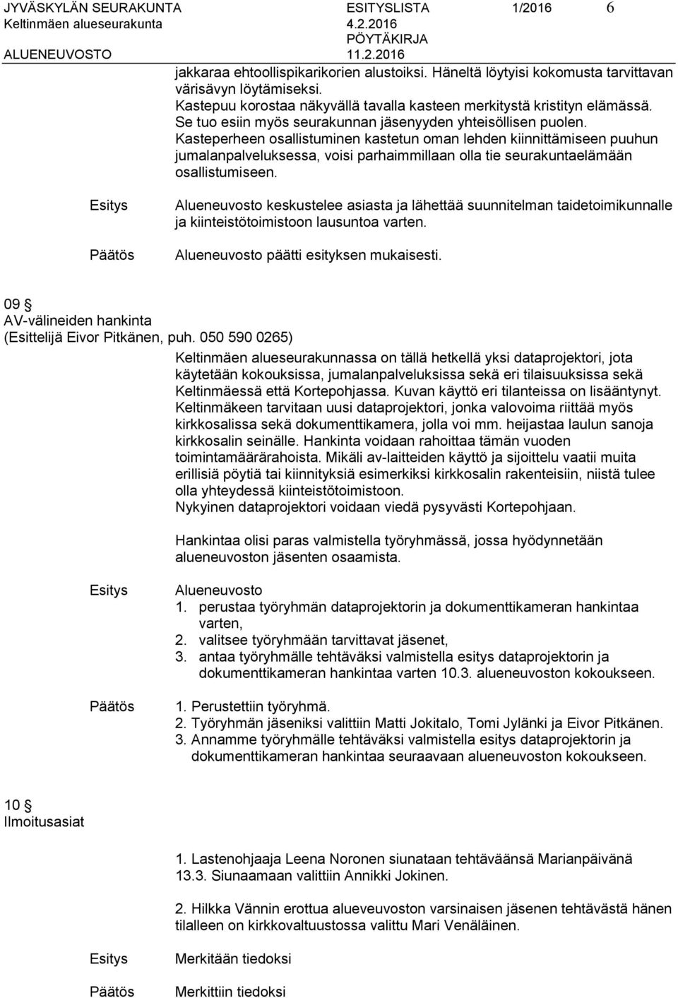 Kasteperheen osallistuminen kastetun oman lehden kiinnittämiseen puuhun jumalanpalveluksessa, voisi parhaimmillaan olla tie seurakuntaelämään osallistumiseen.