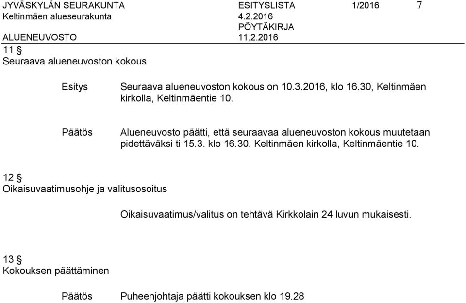 Alueneuvosto päätti, että seuraavaa alueneuvoston kokous muutetaan pidettäväksi ti 15.3. klo 16.30.