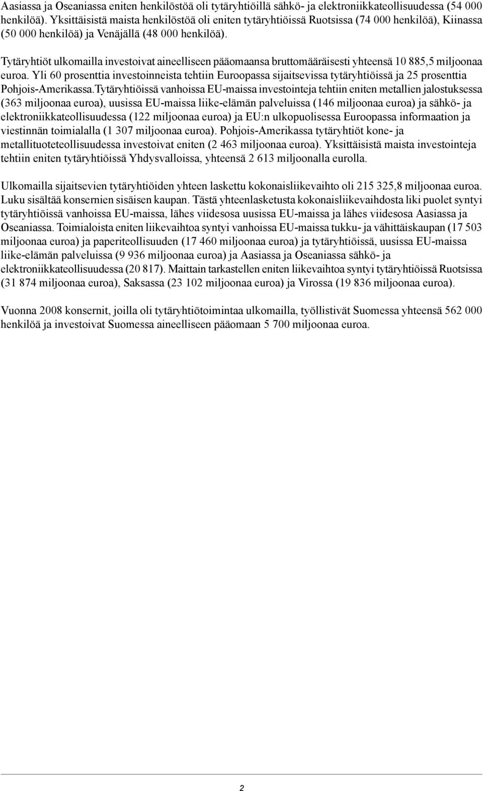 Tytäryhtiöt ulkomailla investoivat aineelliseen pääomaansa bruttomääräisesti yhteensä 10 885,5 miljoonaa euroa.