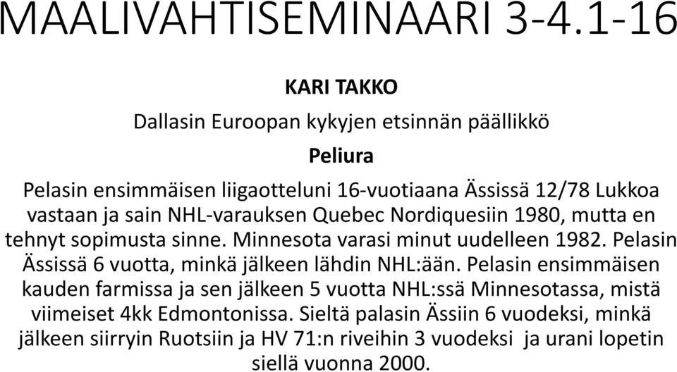 Pelasin Ässissä 6 vuotta, minkä jälkeen lähdin NHL:ään.