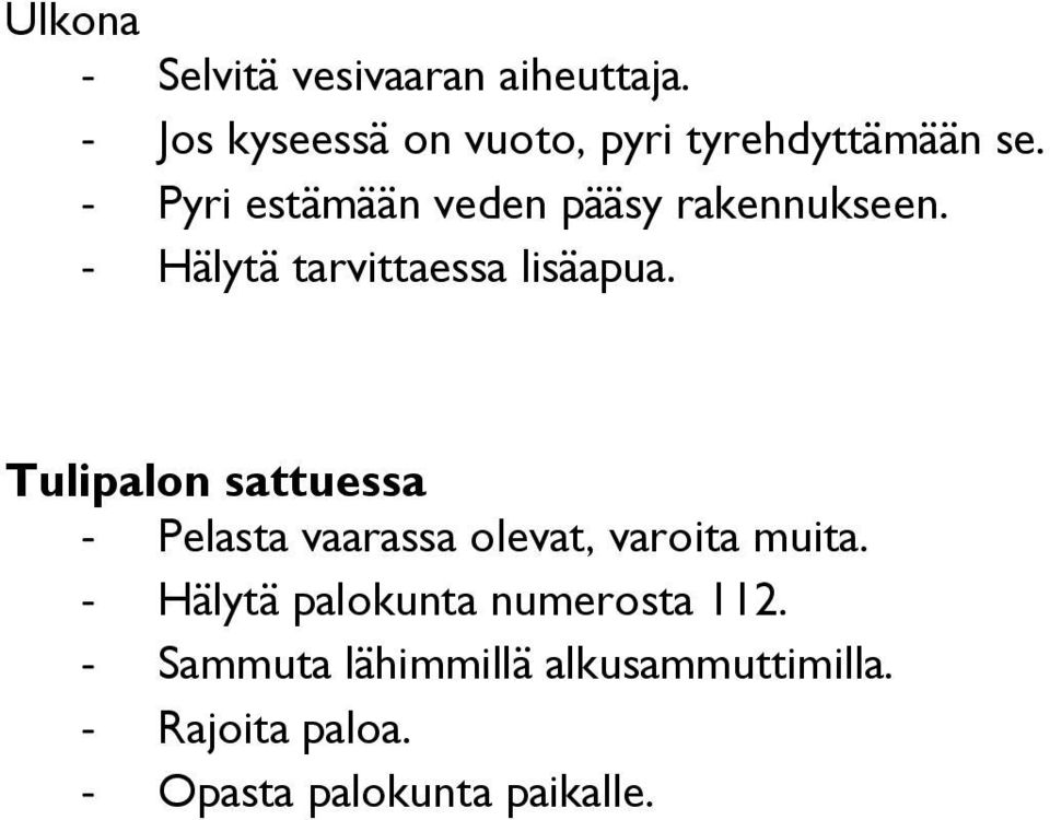 - Pyri estämään veden pääsy rakennukseen. - Hälytä tarvittaessa lisäapua.