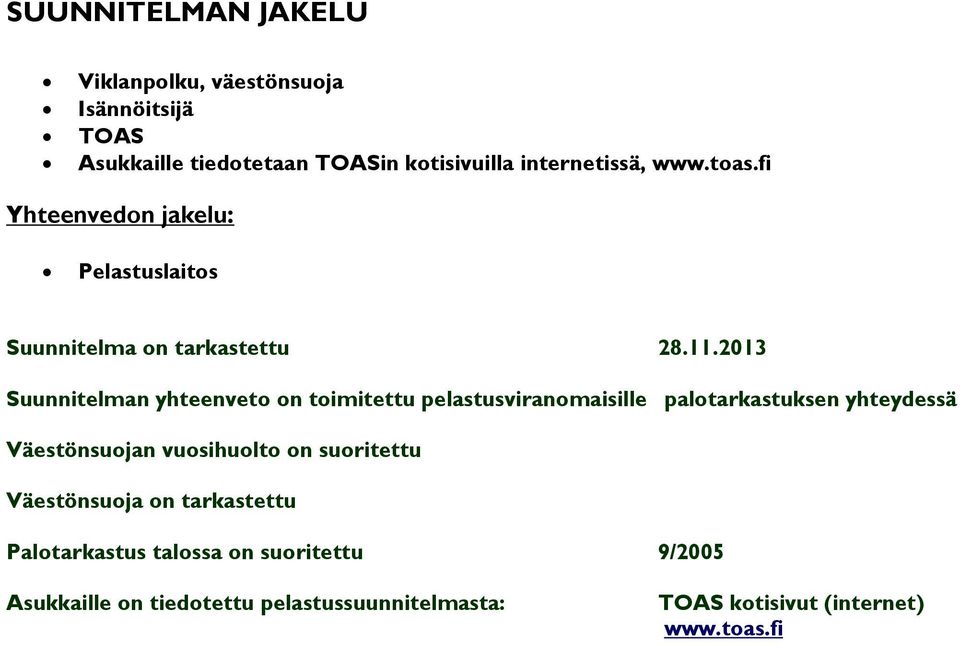 2013 Suunnitelman yhteenveto on toimitettu pelastusviranomaisille palotarkastuksen yhteydessä Väestönsuojan vuosihuolto on