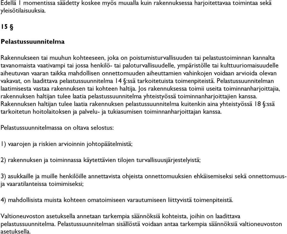 ympäristölle tai kulttuuriomaisuudelle aiheutuvan vaaran taikka mahdollisen onnettomuuden aiheuttamien vahinkojen voidaan arvioida olevan vakavat, on laadittava pelastussuunnitelma 14 :ssä