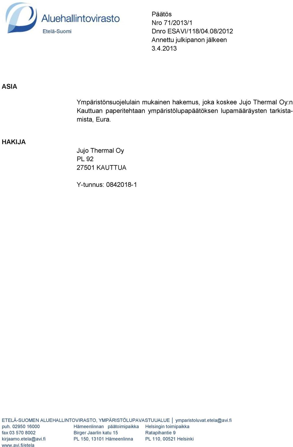 2013 ASIA Ympäristönsuojelulain mukainen hakemus, joka koskee Jujo Thermal Oy:n Kauttuan paperitehtaan ympäristölupapäätöksen lupamääräysten