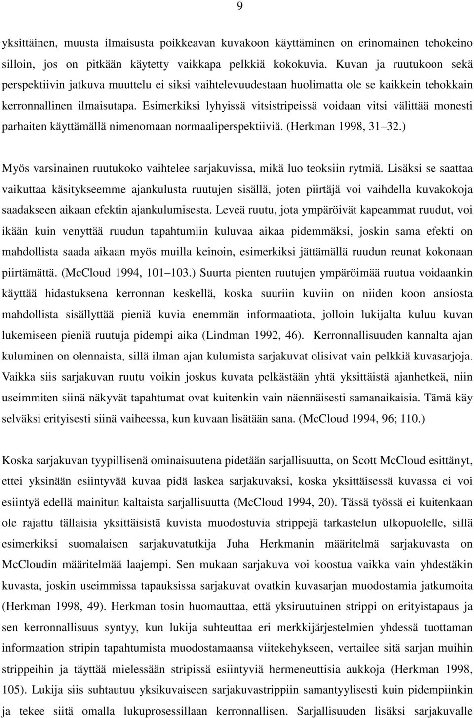 Esimerkiksi lyhyissä vitsistripeissä voidaan vitsi välittää monesti parhaiten käyttämällä nimenomaan normaaliperspektiiviä. (Herkman 1998, 31 32.