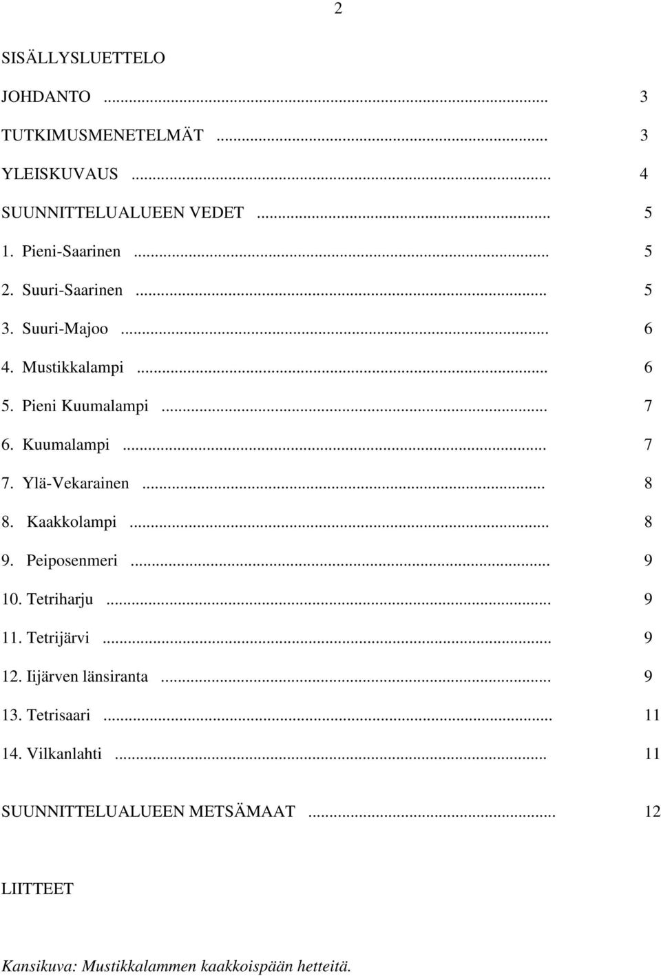 .. 8 8. Kaakkolampi... 8 9. Peiposenmeri... 9 10. Tetriharju... 9 11. Tetrijärvi... 9 12. Iijärven länsiranta... 9 13.