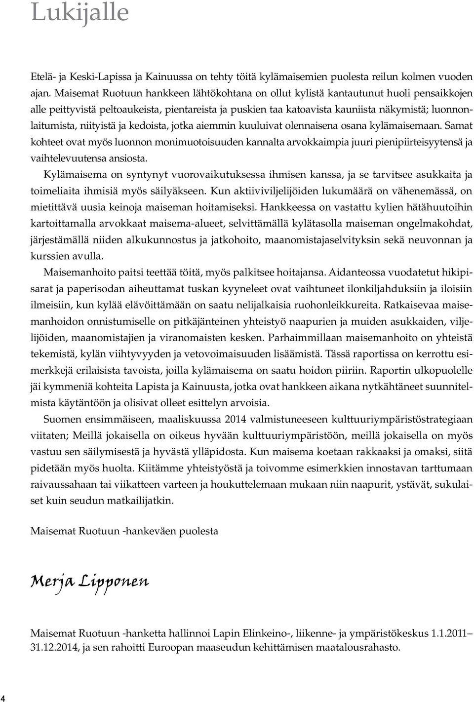 niityistä ja kedoista, jotka aiemmin kuuluivat olennaisena osana kylämaisemaan.