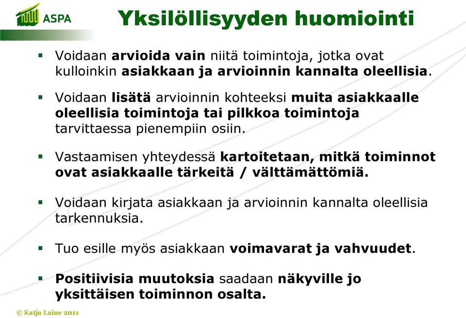 Vastaamisen yhteydessä kartoitetaan, mitkä toiminnot ovat asiakkaalle tärkeitä / välttämättömiä.