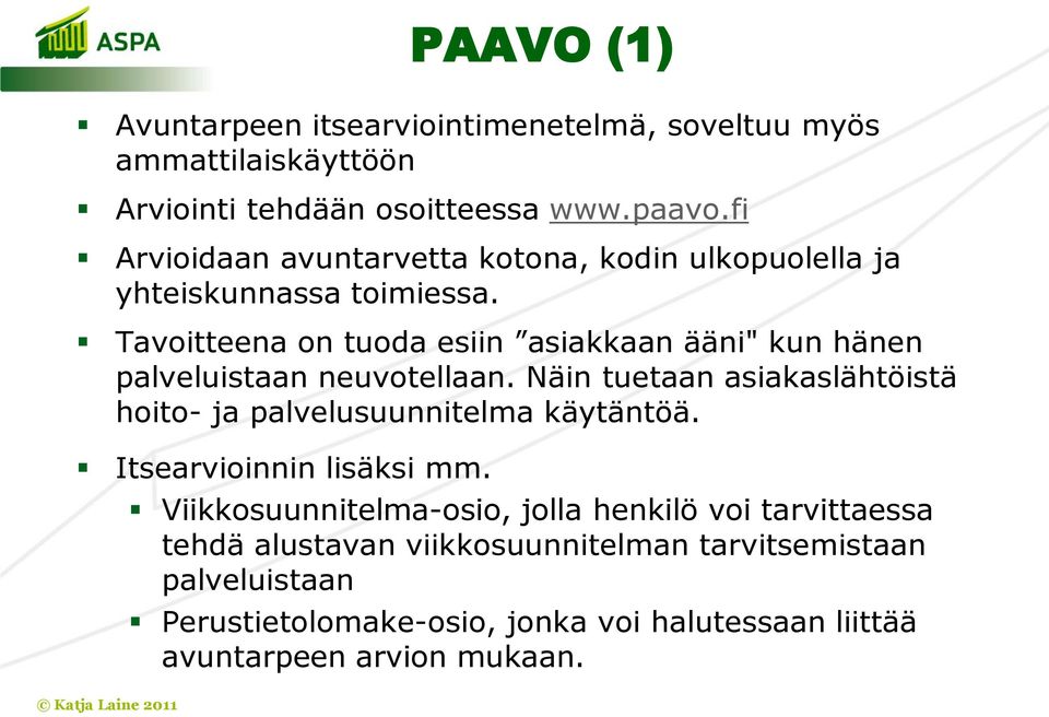 Tavoitteena on tuoda esiin asiakkaan ääni" kun hänen palveluistaan neuvotellaan.