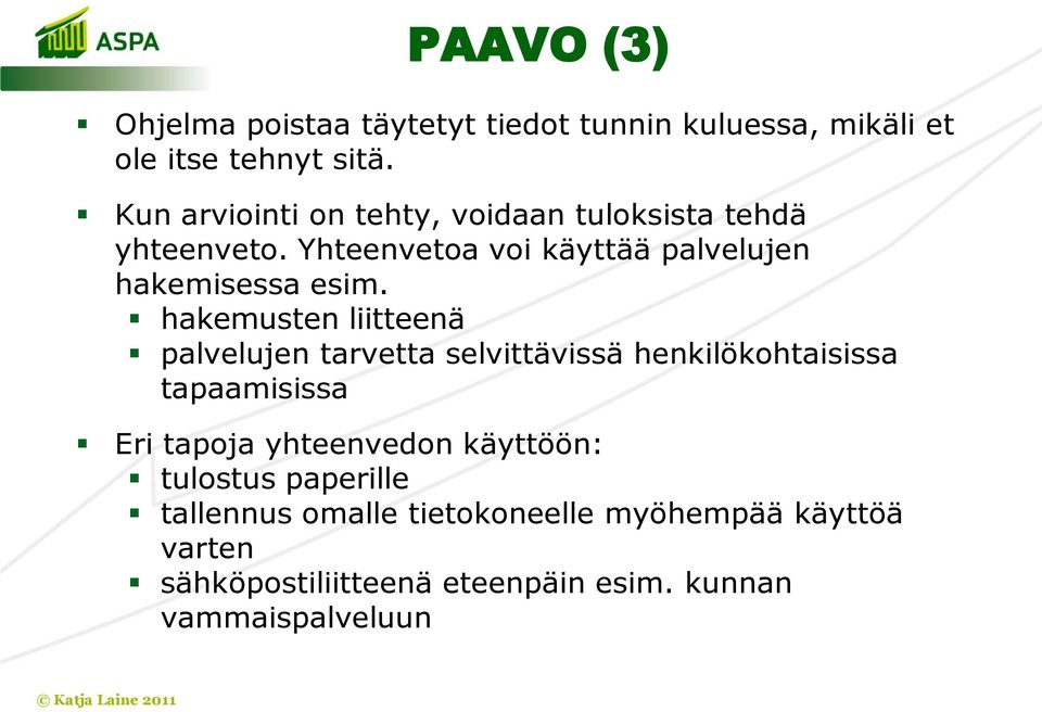 hakemusten liitteenä palvelujen tarvetta selvittävissä henkilökohtaisissa tapaamisissa Eri tapoja yhteenvedon