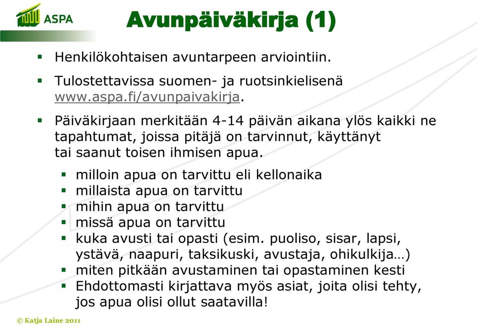 milloin apua on tarvittu eli kellonaika millaista apua on tarvittu mihin apua on tarvittu missä apua on tarvittu kuka avusti tai opasti (esim.