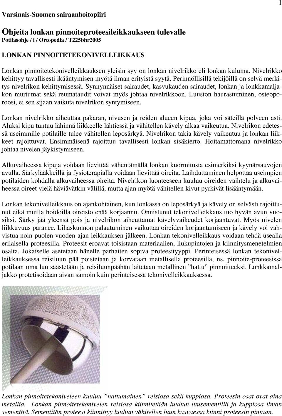 Perinnöllisillä tekijöillä on selvä merkitys nivelrikon kehittymisessä.