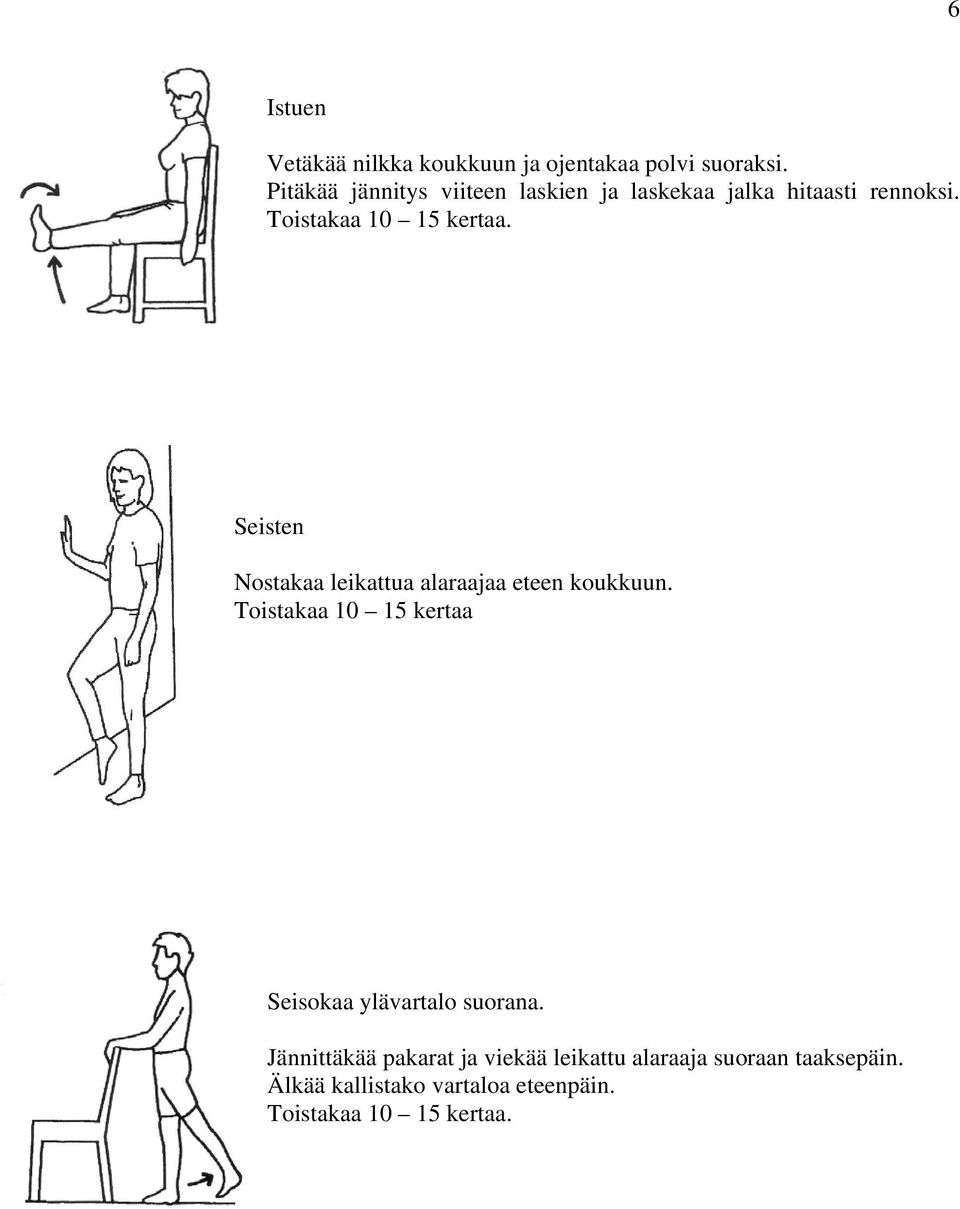 Seisten Nostakaa leikattua alaraajaa eteen koukkuun.