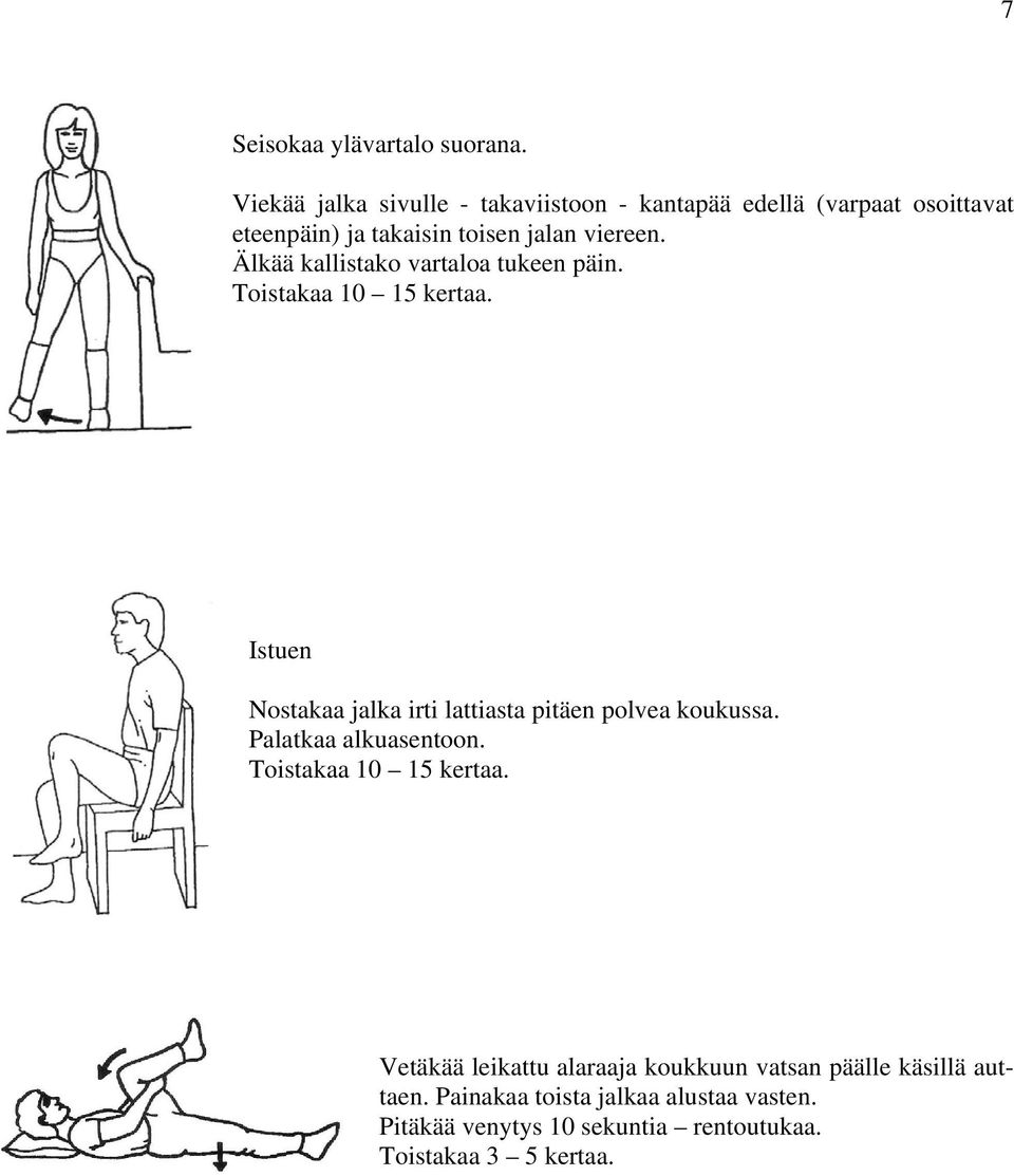 viereen. Älkää kallistako vartaloa tukeen päin. Istuen Nostakaa jalka irti lattiasta pitäen polvea koukussa.