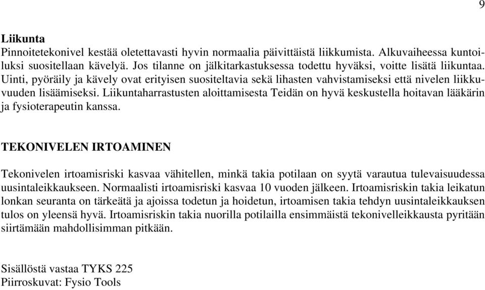 Uinti, pyöräily ja kävely ovat erityisen suositeltavia sekä lihasten vahvistamiseksi että nivelen liikkuvuuden lisäämiseksi.