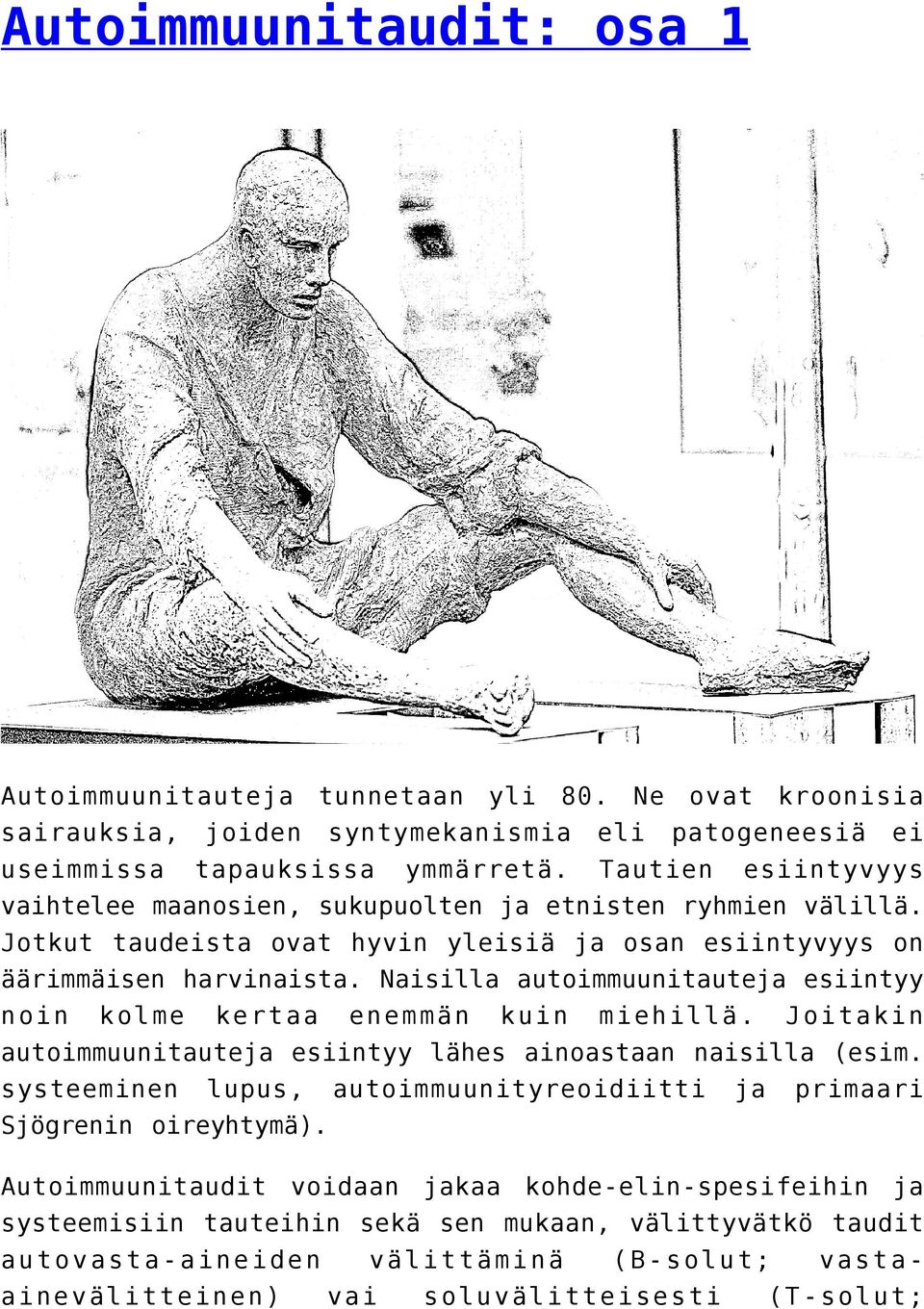Naisilla autoimmuunitaute esiintyy noin kolme kertaa enemmän kuin miehillä. Joitakin autoimmuunitaute esiintyy lähes ainoastaan naisilla (esim.