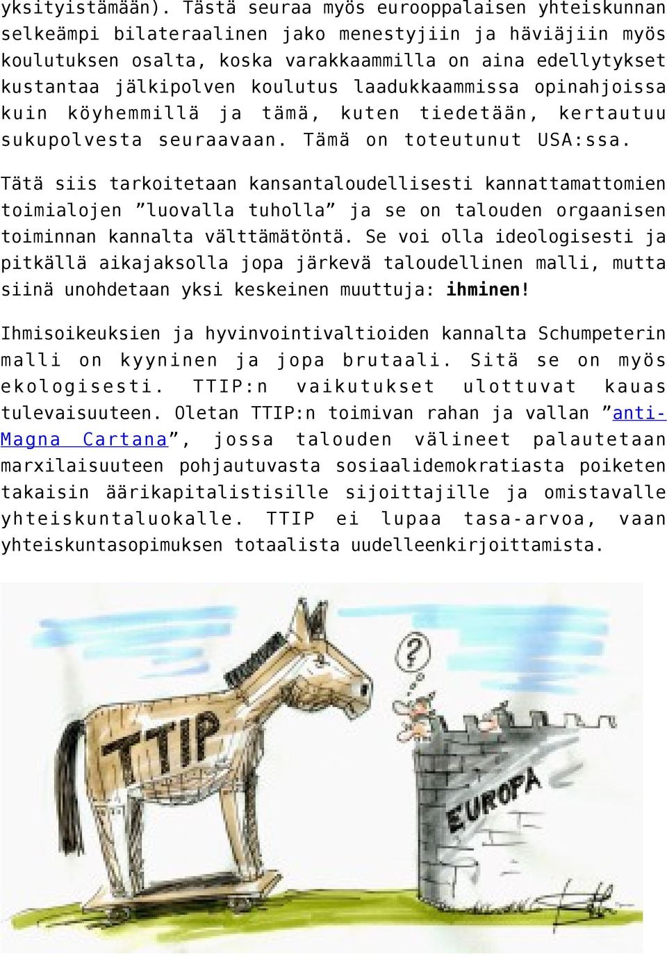 laadukkaammissa opinahjoissa kuin köyhemmillä tämä, kuten tiedetään, kertautuu sukupolvesta seuraavaan. Tämä on toteutunut USA:ssa.
