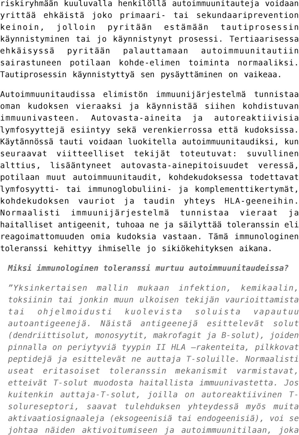 Tautiprosessin käynnistyttyä sen pysäyttäminen on vaikeaa. Autoimmuunitaudissa elimistön immuunijärjestelmä tunnistaa oman kudoksen vieraaksi käynnistää siihen kohdistuvan immuunivasteen.