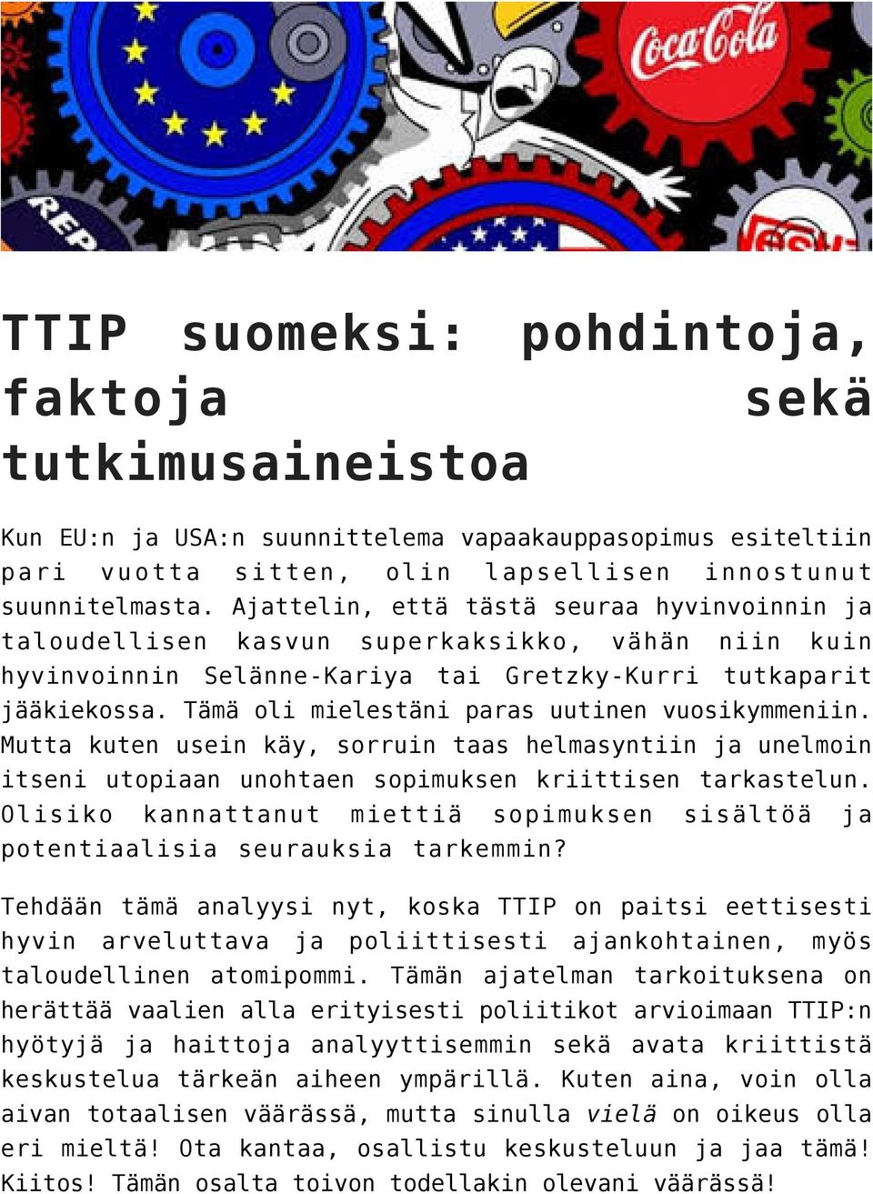 Tämä oli mielestäni paras uutinen vuosikymmeniin. Mutta kuten usein käy, sorruin taas helmasyntiin unelmoin itseni utopiaan unohtaen sopimuksen kriittisen tarkastelun.