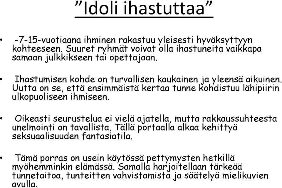Uutta on se, että ensimmäistä kertaa tunne kohdistuu lähipiirin ulkopuoliseen ihmiseen.