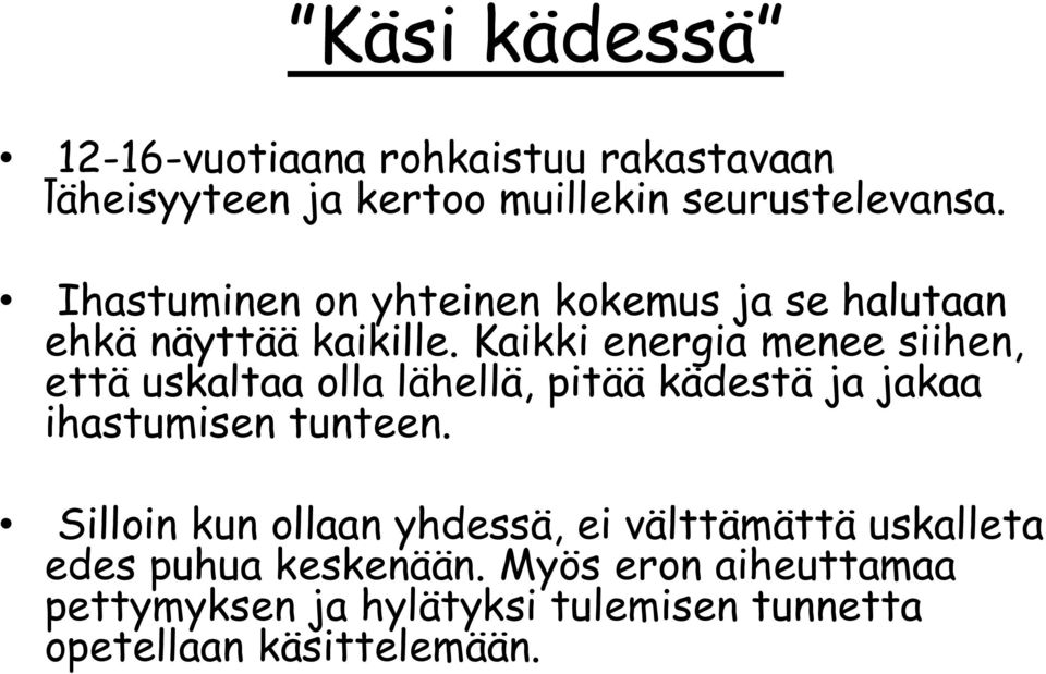Kaikki energia menee siihen, että uskaltaa olla lähellä, pitää kädestä ja jakaa ihastumisen tunteen.