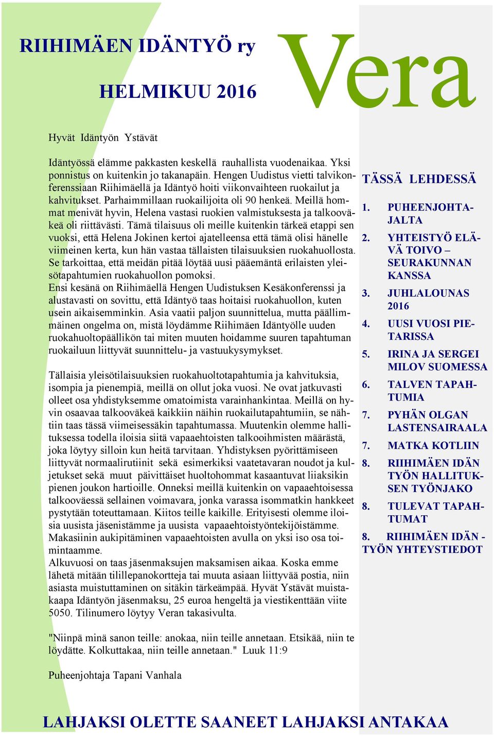 Meillä hommat menivät hyvin, Helena vastasi ruokien valmistuksesta ja talkooväkeä oli riittävästi.