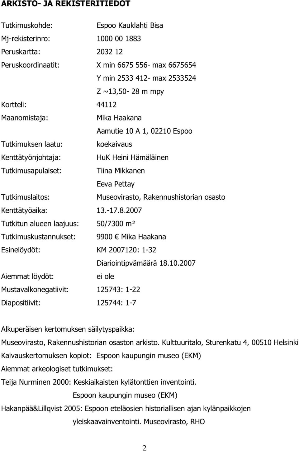Pettay Tutkimuslaitos: Museovirasto, Rakennushistorian osasto Kenttätyöaika: 13.-17.8.