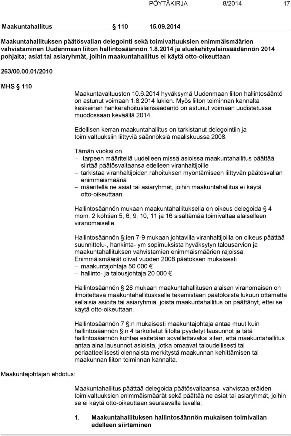 Myös liiton toiminnan kannalta keskeinen hankerahoituslainsäädäntö on astunut voimaan uudistetussa muodossaan keväällä 2014.