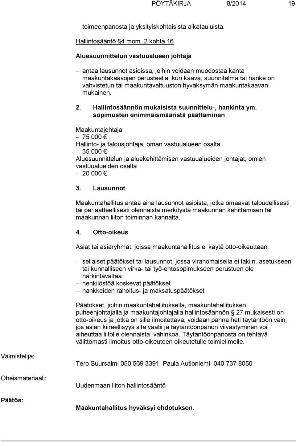 maakuntavaltuuston hyväksymän maakuntakaavan mukainen. 2. Hallintosäännön mukaisista suunnittelu-, hankinta ym.