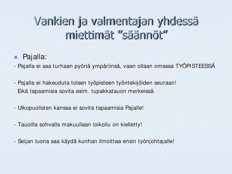 Eikä tapaamisia sovita esim. tupakkatauon merkeissä - Ulkopuolisten kanssa ei sovita tapaamisia Pajalle!