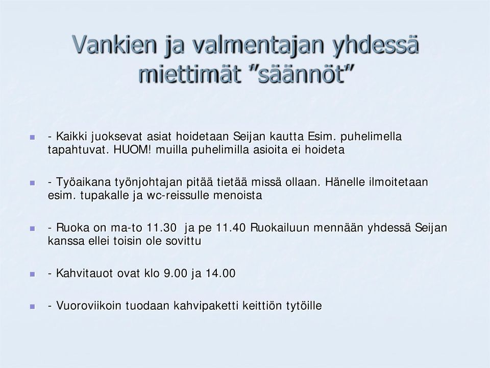 Hänelle ilmoitetaan esim. tupakalle ja wc-reissulle menoista - Ruoka on ma-to 11.30 ja pe 11.