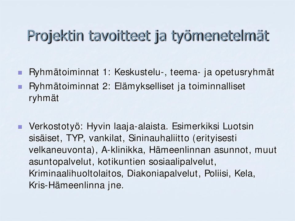 Esimerkiksi Luotsin sisäiset, TYP, vankilat, Sininauhaliitto (erityisesti velkaneuvonta), A-klinikka,