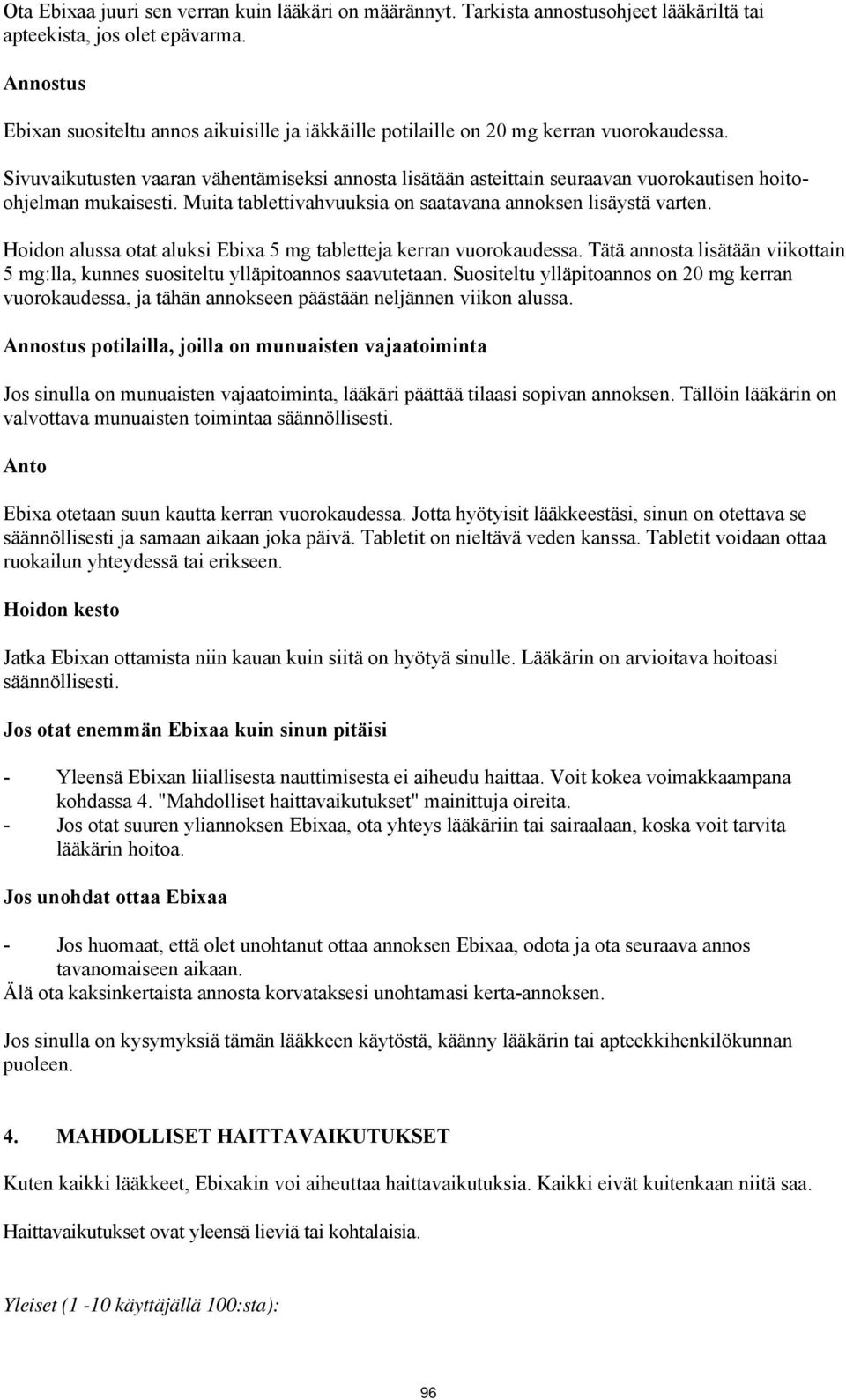 Sivuvaikutusten vaaran vähentämiseksi annosta lisätään asteittain seuraavan vuorokautisen hoitoohjelman mukaisesti. Muita tablettivahvuuksia on saatavana annoksen lisäystä varten.