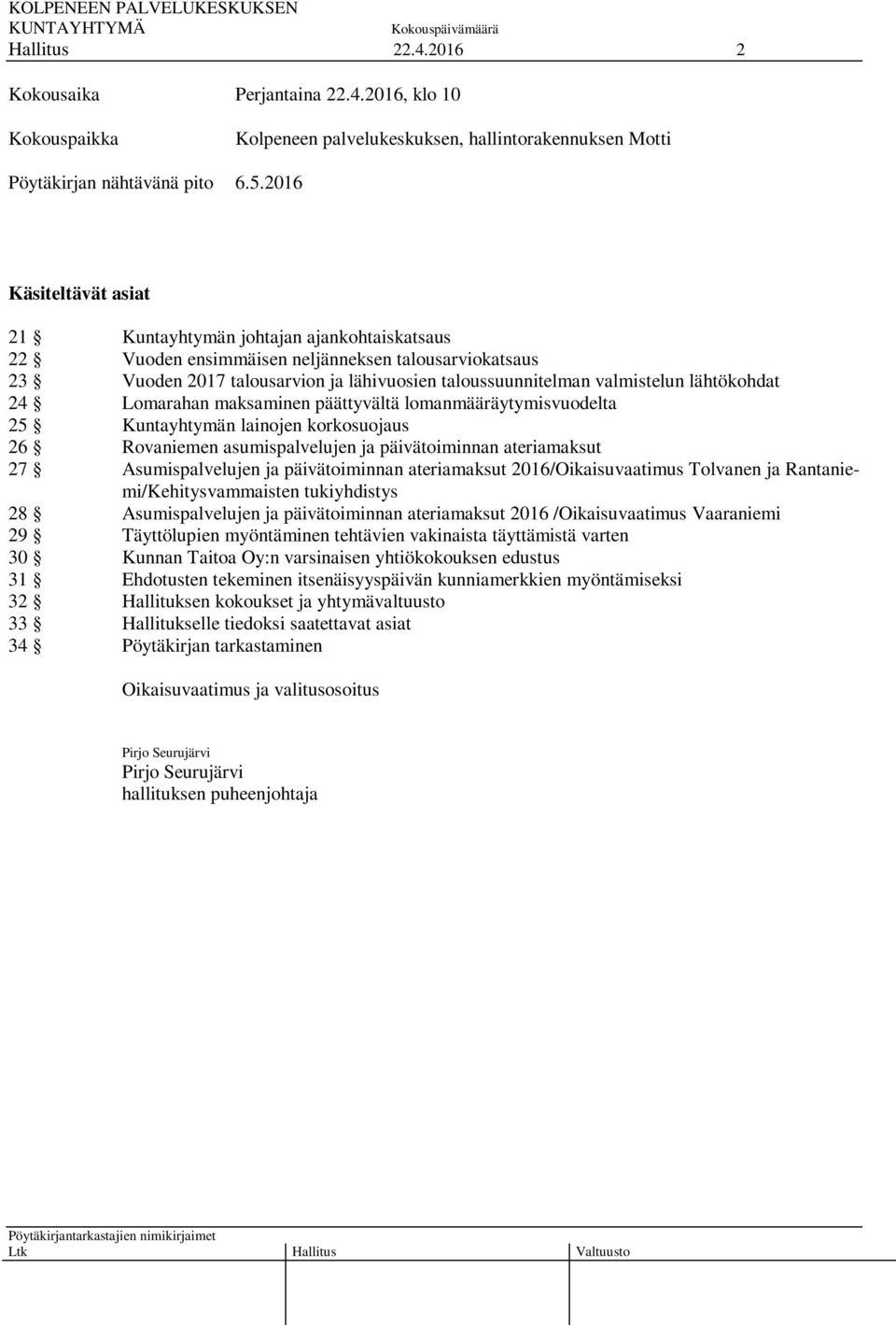 lähtökohdat 24 Lomarahan maksaminen päättyvältä lomanmääräytymisvuodelta 25 Kuntayhtymän lainojen korkosuojaus 26 Rovaniemen asumispalvelujen ja päivätoiminnan ateriamaksut 27 Asumispalvelujen ja